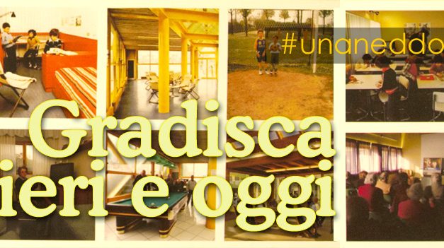 Gradisca ieri e oggi
